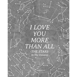 I Love You More Than All The Stars In The Universe: 365 Reasons Why I Love You - Gifts That Say I Love You For Him, Paperback - Wyona White imagine