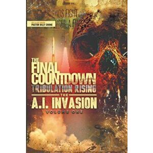 The Final Countdown Tribulation Rising The AI Invasion Vol.1, Paperback - Billy Crone imagine