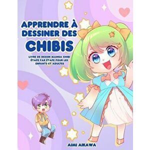 Apprendre à dessiner des chibis: Livre de dessin manga chibi étape par étape pour les enfants et adultes, Paperback - Aimi Aikawa imagine