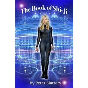The Book of Shi-Ji, Paperback - Peter Slattery imagine