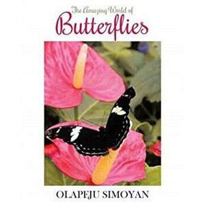 The Amazing World of Butterflies, Paperback - Olapeju Simoyan imagine