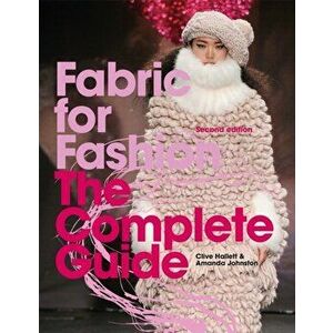 Fabric for Fashion. The Complete Guide Second Edition, Paperback - Amanda Johnston imagine