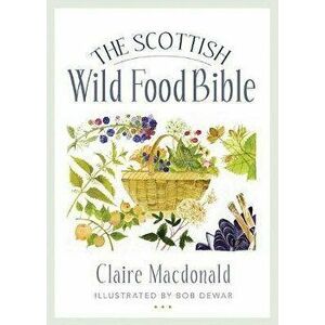 Scottish Wild Food Bible, Paperback - Claire MacDonald imagine