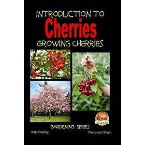 Introduction to Cherries - Growing Cherries, Paperback - John Davidson imagine