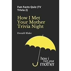 How I Met Your Mother Trivia Night: Fun Facts Quiz ( TV Trivia 2), Paperback - Donald Blake imagine