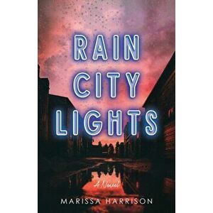 Rain City Lights, Paperback - Marissa Harrison imagine