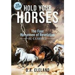 Hold Your Horses: The Four Horsemen of Revelation - Re-examined, Paperback - D. Cleland imagine