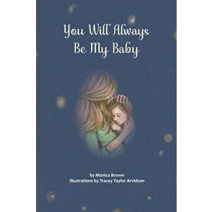 You Will Always Be My Baby, Hardcover - Monica Brown imagine