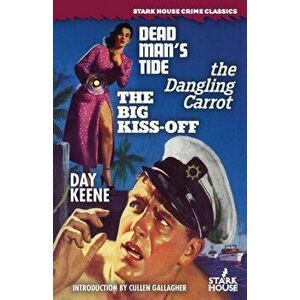 Dead Man's Tide / The Dangling Carrot / The Big Kiss-Off, Paperback - Day Keene imagine