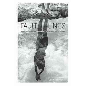 Fault Lines: A Collection of Contemporary Poetry and Photography, Paperback - Clarissa Sof a imagine