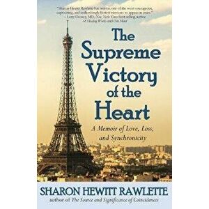 The Supreme Victory of the Heart: A Memoir of Love, Loss, and Synchronicity, Paperback - Sharon Hewitt Rawlette imagine