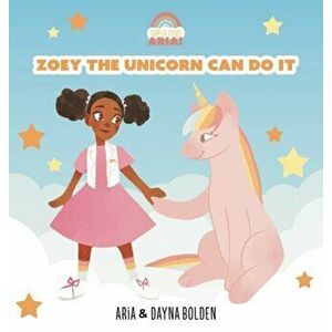 Zoey The Unicorn Can Do It, Hardcover - Dayna Bolden imagine