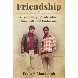 Friendship: A True Story of Adventure, Goodwill, and Endurance, Paperback - Francis Mandewah imagine