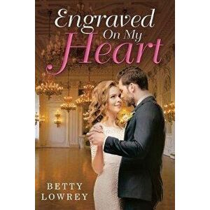 Engraved On My Heart, Paperback - Betty Lowrey imagine