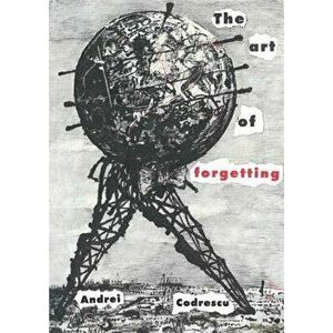 The Art of Forgetting, Paperback - Andrei Codrescu imagine