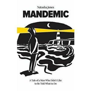 Mandemic: A Tale of a Man Who Didn't Like to Be Told What to Do, Paperback - Natasha Jones imagine