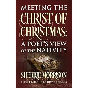Meeting the Christ of Christmas: A Poet's View of the Nativity, Paperback - Sherrie Morrison imagine