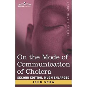 On the Mode of Communication of Cholera: Second Edition, Much Enlarged, Paperback - John Snow imagine