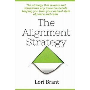 The Alignment Strategy, Paperback - Lori P. Brant imagine