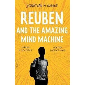 Reuben and the Amazing Mind Machine, Paperback - Jonathan M. Hughes imagine
