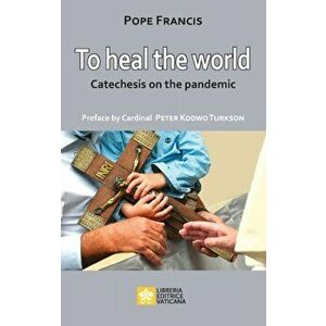 To Heal the World: Catechesis on the Pandemic, Paperback - *** imagine
