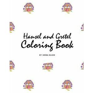 Hansel and Gretel Coloring Book for Children (8x10 Coloring Book / Activity Book), Paperback - Sheba Blake imagine