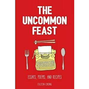 The Uncommon Feast, Paperback - Eileen Chong imagine