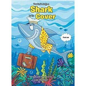 You Can't Judge a Shark by its Cover, Hardcover - Lee Wolber imagine