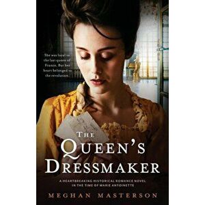 The Queen's Dressmaker: A heartbreaking historical romance novel in the time of Marie Antoinette, Paperback - Meghan Masterson imagine