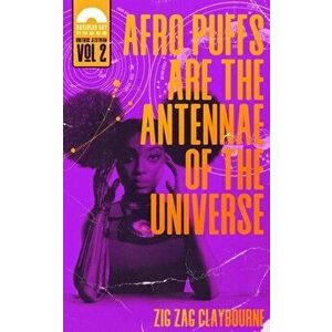 Afro Puffs Are the Antennae of the Universe, Paperback - Zig Zag Claybourne imagine
