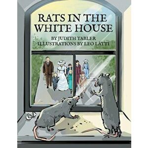 Rats in the White House, Paperback - Judith Tabler imagine