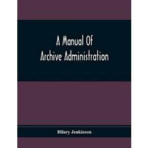 A Manual Of Archive Administration, Paperback - Hilary Jenkinson imagine