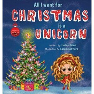 All I want for Christmas is a Unicorn, Hardcover - Hailee Oman imagine