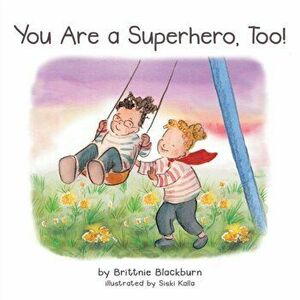 You Are a Superhero, Too!, Paperback - Brittnie Blackburn imagine