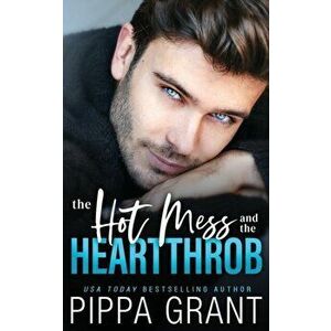 The Hot Mess and the Heartthrob, Paperback - Pippa Grant imagine