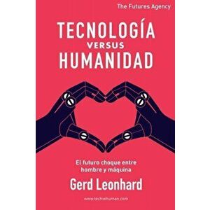 Tecnología versus Humanidad: El futuro choque entre hombre y máquina, Paperback - Gerd Leonhard imagine