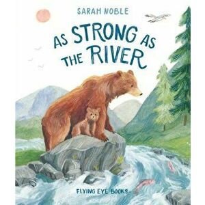 As Strong as the River, Hardcover - Sarah Noble imagine