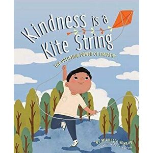 Kindness Is a Kite String: The Uplifting Power of Empathy, Hardcover - Michelle Schaub imagine
