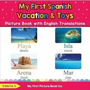 My First Spanish Vacation & Toys Picture Book with English Translations: Bilingual Early Learning & Easy Teaching Spanish Books for Kids - Valeria S imagine