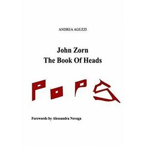 John Zorn The Book Of Heads, Paperback - Andrea Aguzzi imagine