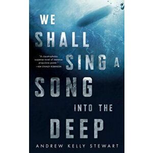 We Shall Sing a Song Into the Deep, Paperback - Andrew Kelly Stewart imagine