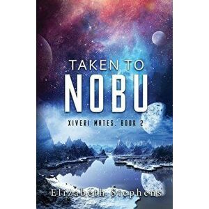 Taken To Nobu: A SciFi Alien Romance (Xiveri Mates Book 2), Paperback - Elizabeth Stephens imagine
