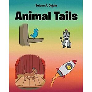 Animal Tails, Paperback - Selene A. Olguin imagine