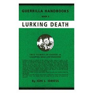 Lurking Death: The Australian Guerrilla Book 5, Paperback - Ion Idriess imagine
