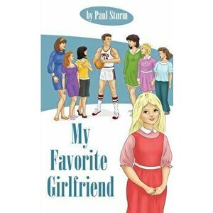My Favorite Girlfriend, Paperback - Paul Sturm imagine