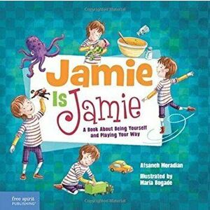 Jamie Is Jamie: A Book about Being Yourself and Playing Your Way, Hardcover - Afsaneh Moradian imagine