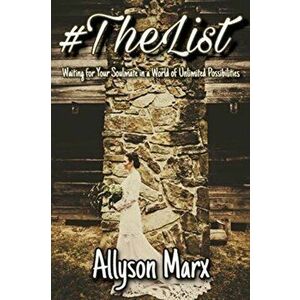 #TheList: Waiting for Your Soulmate in a World of Unlimited Possibilities, Paperback - Allyson Marx imagine