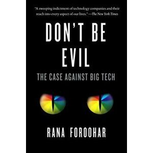 Don't Be Evil: The Case Against Big Tech, Paperback - Rana Foroohar imagine