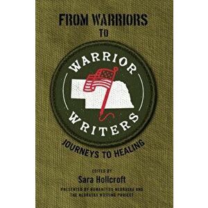 From Warriors to Warrior Writers: Journeys to Healing, Paperback - Sara Hollcroft imagine