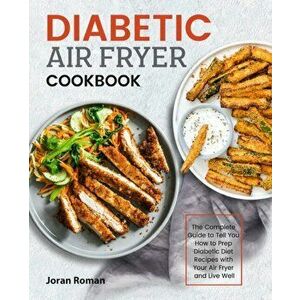Diabetic Air Fryer Cookbook, Paperback - Joran Roman imagine